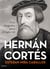 Hernán Cortés - Una biografía para el siglo XXI