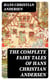The Complete Fairy Tales of Hans Christian Andersen - 127 Stories in One Volume