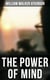 THE POWER OF MIND - The Power of Concentration, The Key To Mental Power Development And Efficiency, Thought-Force in Business and Everyday Life, The Inner Consciousness…
