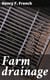 Farm drainage - The Principles, Processes, and Effects of Draining Land with Stones, Wood, Plows, and Open Ditches, and Especially with Tiles
