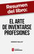 Resumen del libro "El arte de inventarse profesiones" de Sergio Bulat - Cómo destacar en un mundo laboral en crisis