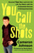 You Call the Shots - Succeed Your Way-- And Live the Life You Want-- With the 19 Essential Secrets of Entrepreneurship