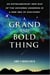 A Grand and Bold Thing - An Extraordinary New Map of the Universe Ushering