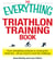 The Everything Triathlon Training Book - From scheduling workouts to crossing the finish line -- all you need to meet the challenge