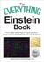 The Everything Einstein Book - From Matter and Energy to Space and Time, All You Need to Understand the Man and His Theories