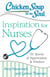 Chicken Soup for the Soul: Inspiration for Nurses - 101 Stories of Appreciation and Wisdom