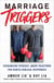 Marriage Triggers - Exchanging Spouses' Angry Reactions for Gentle Biblical Responses