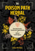 The Poison Path Herbal - Baneful Herbs, Medicinal Nightshades, and Ritual Entheogens