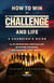 How to Win at The Challenge and Life - A Champion's Guide to Eliminating Obstacles, Winning Friends, and Making That Money