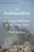 The Ambassadors - America's Diplomats on the Front Lines