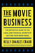The Movie Business - The Definitive Guide to the Legal and Financial Secrets of Getting Your Movie Made
