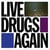Live Drugs Again