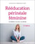 Rééducation périnéale féminine (2e édition)