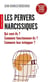 Les pervers narcissiques : Qui sont-ils ? Comment fonctionnent-ils ? Comment leur échapper ?