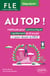 FLE. Français langue étrangère. AU TOP ! Objectif A1+ : Méthode pour communiquer rapidement en français et pour réussir le DELF (avec fichiers audio)
