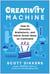 Creativity Machine - How to Innovate, Brainstorm, and Hatch Great Ideas on Command