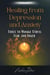 Healing from Depression and Anxiety: Tools to Manage Stress, Fear, and Anger