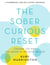 The Sober Curious Reset - Change the Way You Drink in 100 Days or Less