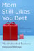 Mom Still Likes You Best - The Unfinished Business Between Siblings