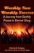 Worship Now  Worship Forever: A Journey from Earthly Praise to Eternal Glory