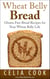 Wheat Belly Bread: Gluten Free Bread Recipes for Your Wheat Belly Life - Wheat Belly Diet Series