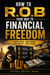 How to R.O.B Your Way to Financial Freedom