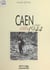 Caen (1940-1944) : La Guerre, l'occupation, la libération