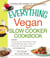 The Everything Vegan Slow Cooker Cookbook - Includes Pumpkin-Ale Soup, Wild Mushroom Ragout, Chipotle Bean Salad, Peanut and Sesame Sauce Tofu, Bananas Foster and hundreds more!