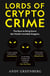 Lords of Crypto Crime - The Race to Bring Down the World’s Invisible Kingpins