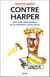 Contre Harper - bref traité philosophique sur la révolution conservatrice