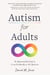 Autism for Adults - An Approachable Guide to Living Excellently on the Spectrum