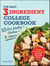 The Easy Three-Ingredient College Cookbook - 100 Quick, Low-Cost Recipes That Fit Your Budget AND Schedule!