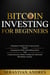 Bitcoin investing for beginners: A Beginner’s Guide to the Cryptocurrency Which Is Changing the World. Make Money with Cryptocurrencies, Master Trading and Understand Blockchain Concepts - Criptomonedas en Español