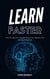 Learn Faster - How To Improve Yourself, Boost Your Memory And Be More Creative