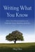 Writing What You Know - How to Turn Personal Experiences into Publishable Fiction, Nonfiction, and Poetry