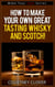 How To Make Your Own Great Tasting Whisky And Scotch! - Make Your Own Series, #4