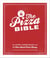 The Pizza Bible - The World's Favorite Pizza Styles, from Neapolitan, Deep-Dish, Wood-Fired, Sicilian, Calzones and Focaccia to New York, New Haven, Detroit, and More