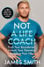 Not a Life Coach - Push Your Boundaries. Unlock Your Potential. Redefine Your Life.