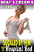 Suckled By Him From His Hospital Bed : Brat’s Cream 9 (Nurse Erotica Lactation Erotica Milking Erotica Age Gap Erotica) - Brat's Cream, #9