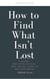 How to Find What Isn't Lost: A Short, Pro-Intellectual, Pro-Desire Guide to Enlightenment