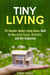 Tiny Living: 20 Smaller House Living Ideas, Built to Maximize Space, Declutter, and Get Organized - Frugal Living & Homesteading