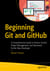 Beginning Git and GitHub - A Comprehensive Guide to Version Control, Project Management, and Teamwork for the New Developer