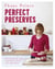 Perfect Preserves - 100 delicious ways to preserve fruit and vegetables