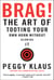 Brag! - The Art of Tooting Your Own Horn without Blowing It