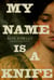 My Name Is a Knife