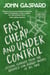 Fast, Cheap & Under Control: Lessons Learned From the Greatest Low-Budget Movies of All Time - Fast, Cheap Filmmaking Books, #1