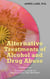 Alternative Treatments of Alcohol and Drug Abuse: Safe, Effective and Affordable Approaches and How to Use Them - Alternative and Integrative Treatments in Mental Health Care, #2