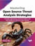 Mastering Open Source Threat Analysis Strategies: Strategic approaches, practical insights, and case studies for effective cyber security