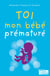Toi, mon bébé prématuré - Témoignage