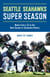 Seattle Seahawks Super Season - Notes from a 12 on the Best Season in Seahawks History